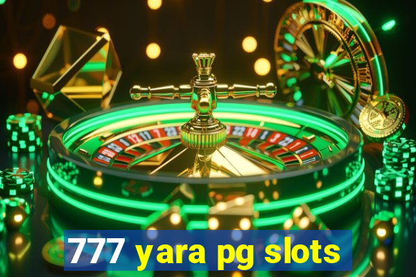 777 yara pg slots